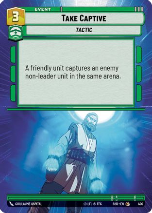 Take Captive (Hyperspace) (400) - SOTG - Common - Foil