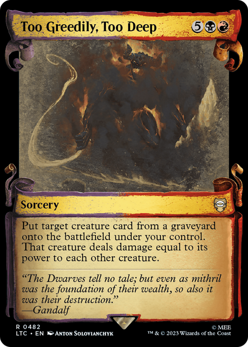 Too Greedily, Too Deep (LTC-482) - rare: (Showcase) - Foil